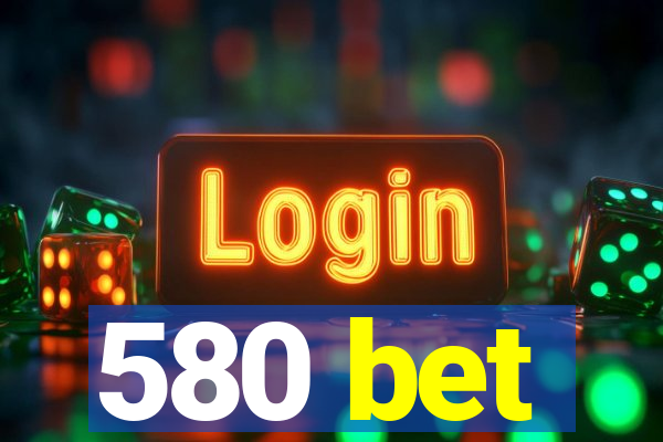 580 bet