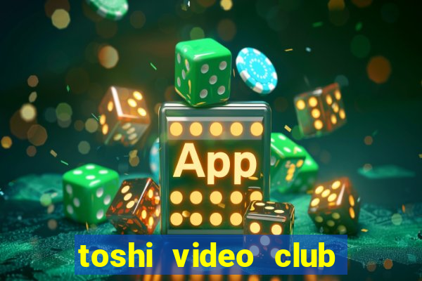 toshi video club slot free play