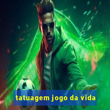 tatuagem jogo da vida