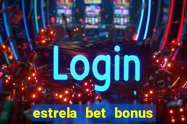 estrela bet bonus de cadastro