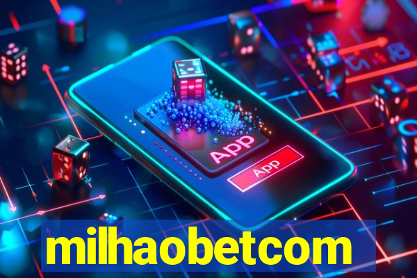 milhaobetcom