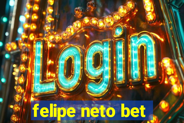 felipe neto bet