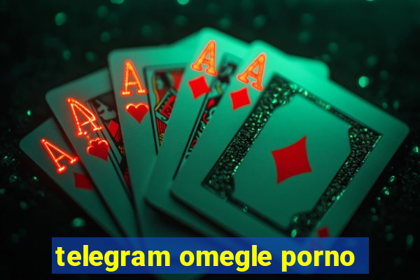 telegram omegle porno