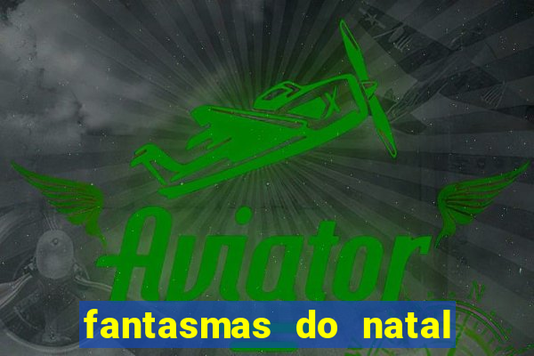 fantasmas do natal passado, presente e futuro fantasma do passado