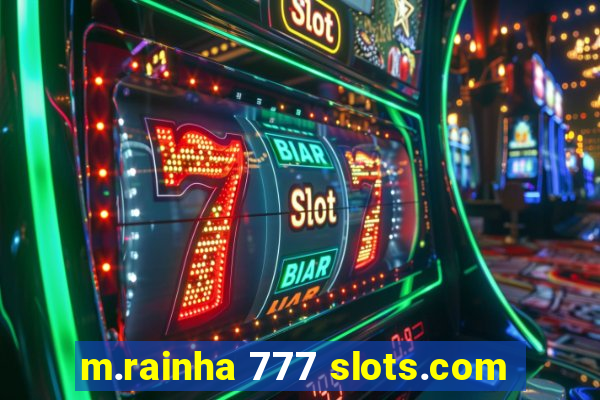 m.rainha 777 slots.com