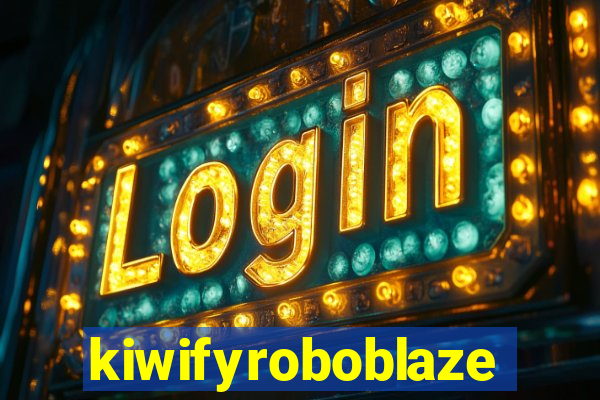 kiwifyroboblaze