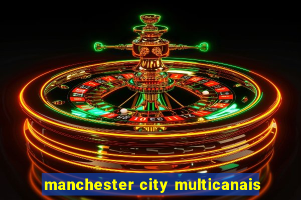 manchester city multicanais