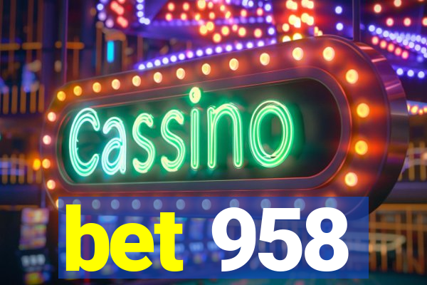 bet 958