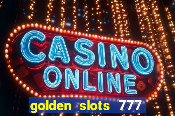 golden slots 777 paga mesmo