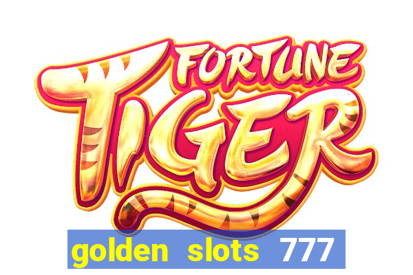 golden slots 777 paga mesmo