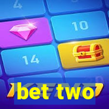 bet two