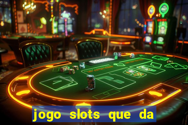 jogo slots que da bonus no cadastro