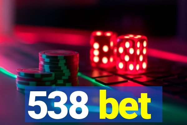 538 bet