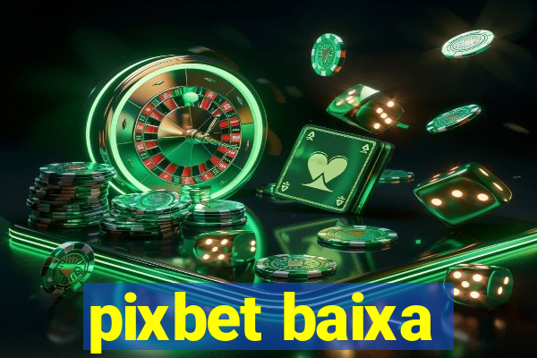 pixbet baixa