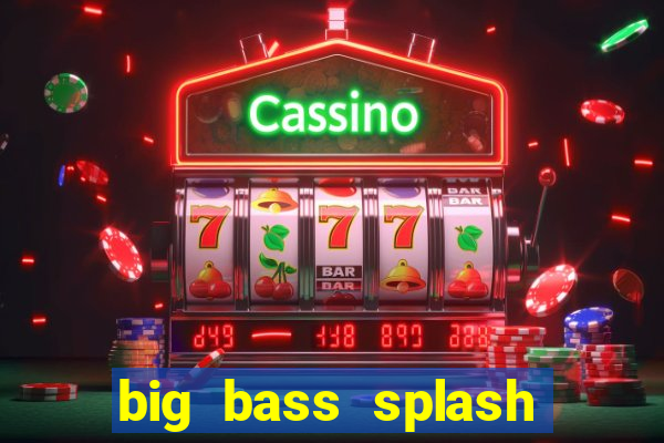 big bass splash demo betano