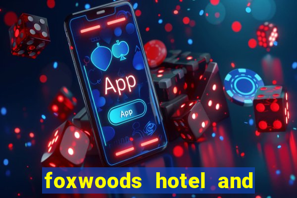 foxwoods hotel and casino connecticut