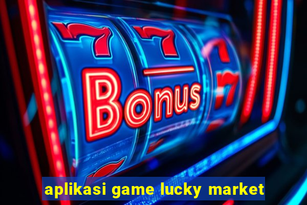 aplikasi game lucky market