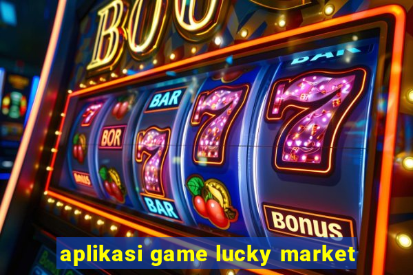 aplikasi game lucky market