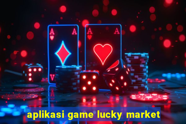 aplikasi game lucky market