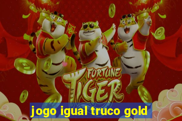 jogo igual truco gold