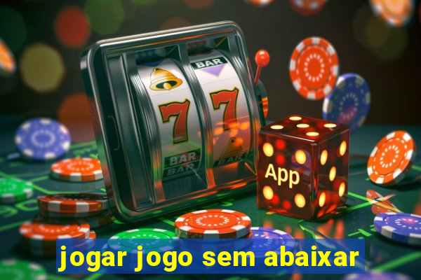 jogar jogo sem abaixar