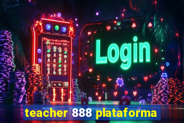 teacher 888 plataforma