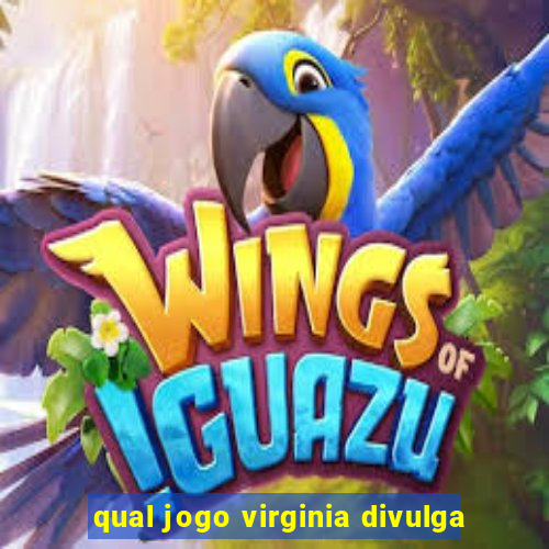 qual jogo virginia divulga