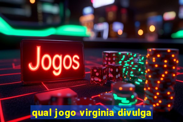 qual jogo virginia divulga