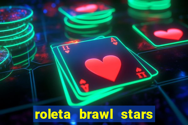 roleta brawl stars 2024 80 brawlers