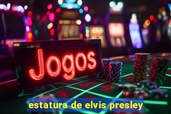 estatura de elvis presley