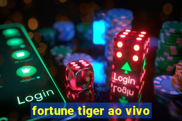 fortune tiger ao vivo