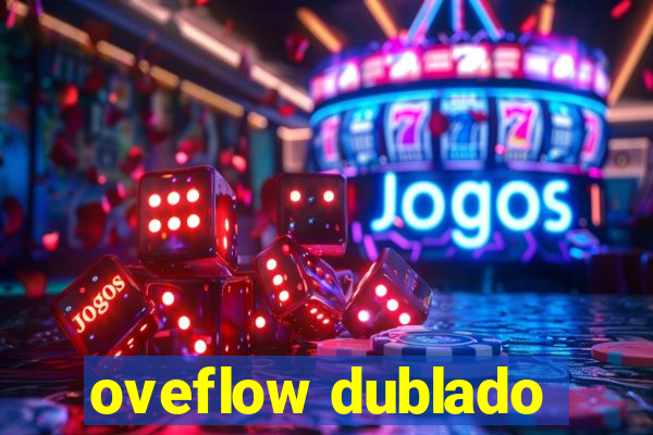 oveflow dublado