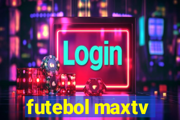 futebol maxtv