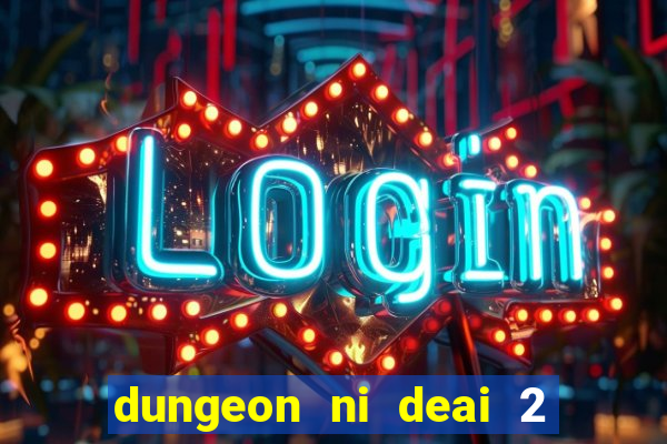 dungeon ni deai 2 temporada dublado data de lan amento