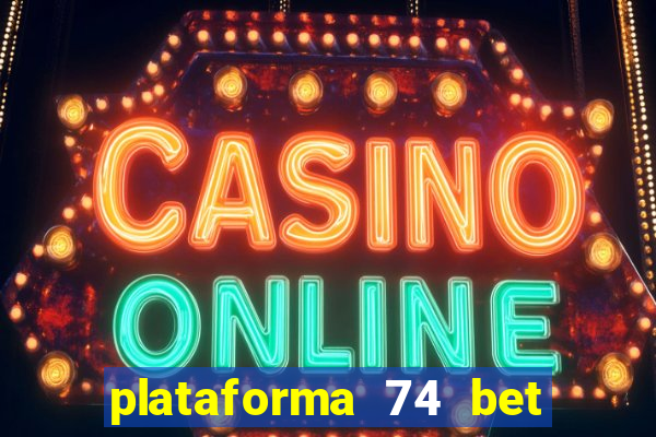 plataforma 74 bet é confiável