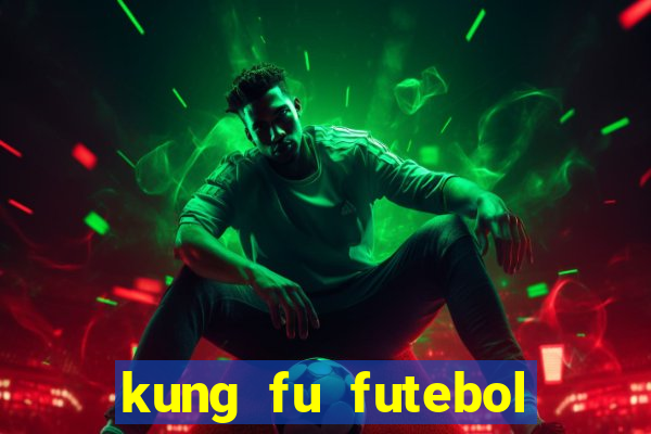 kung fu futebol clube dublado online