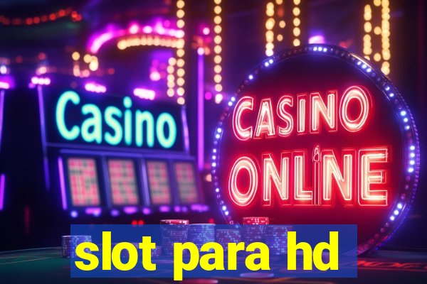 slot para hd