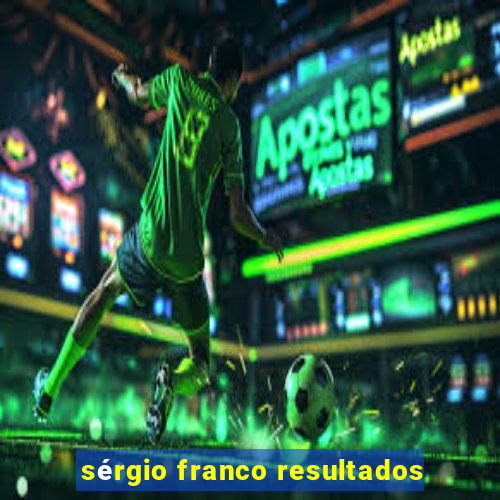 sérgio franco resultados