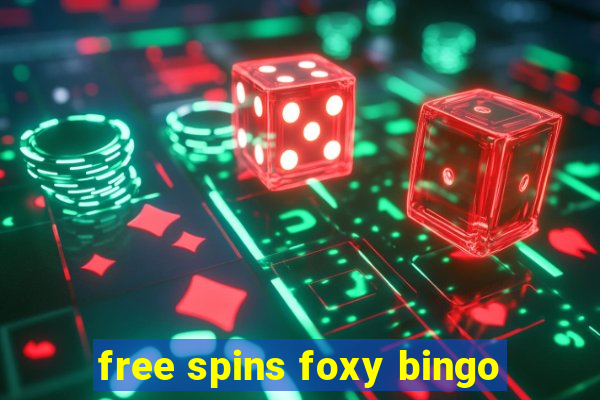 free spins foxy bingo