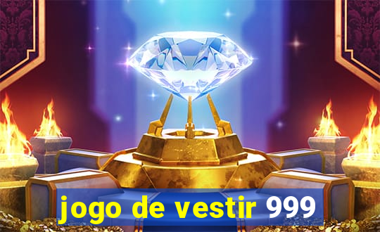 jogo de vestir 999