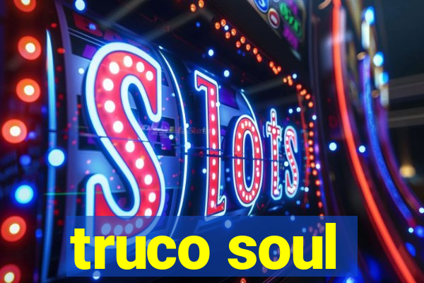 truco soul