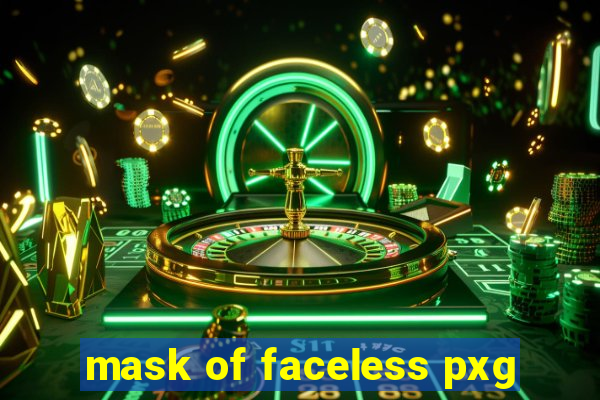 mask of faceless pxg