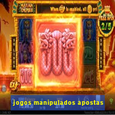 jogos manipulados apostas