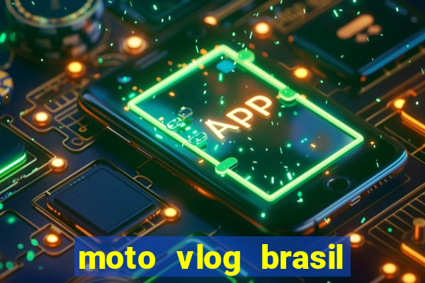 moto vlog brasil dinheiro infinito