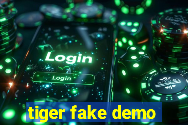 tiger fake demo