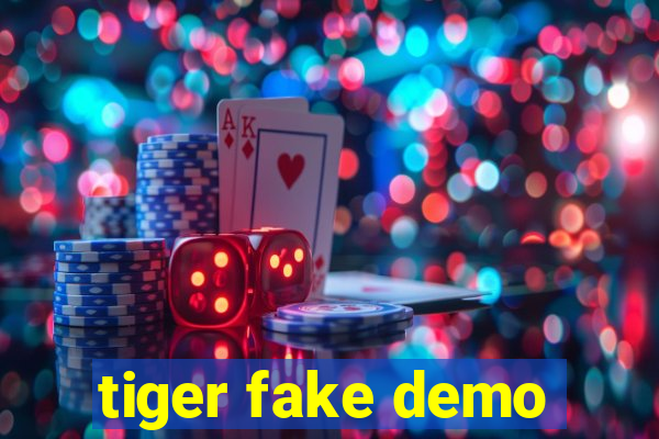 tiger fake demo