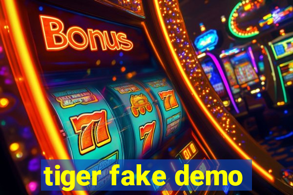 tiger fake demo