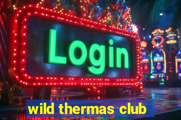 wild thermas club