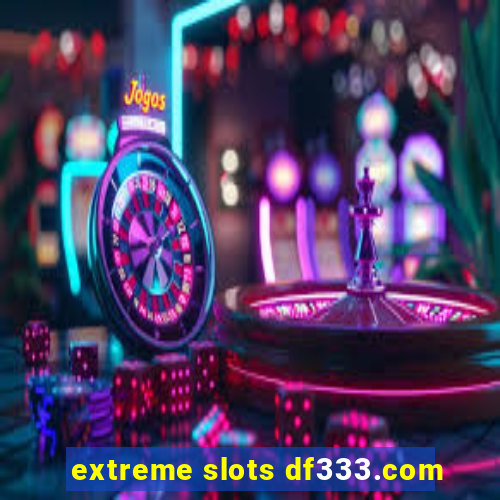 extreme slots df333.com