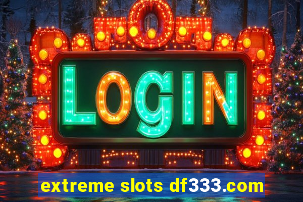 extreme slots df333.com